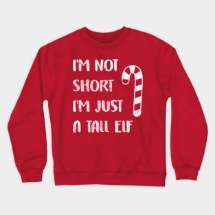 I'm Not Short Just a Tall Elf Costume - World's Tallest Elf Shirt Crewneck Sweatshirt